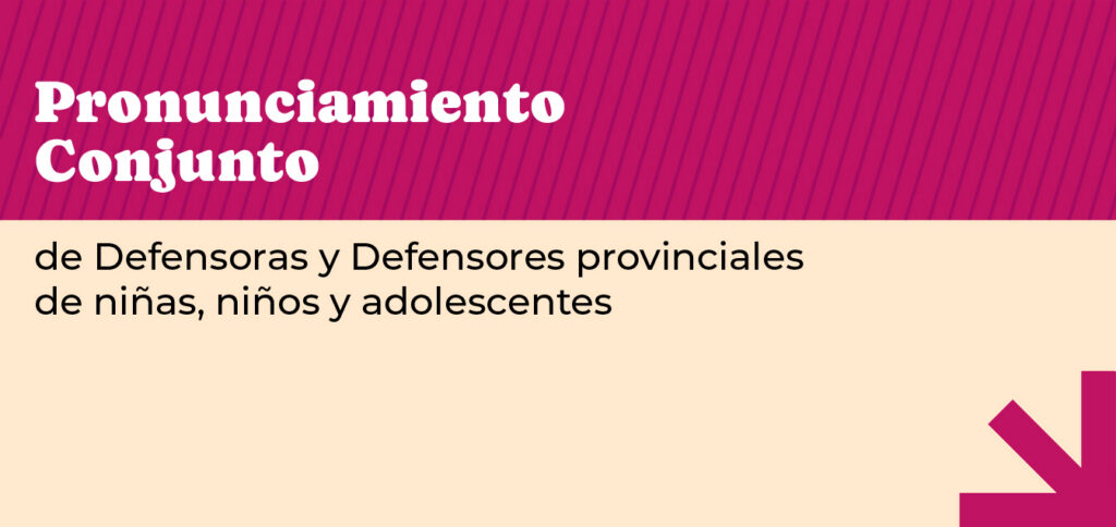 PRONUNCIAMIENTO CONJUNTO DE DEFENSORAS Y DEFENSORES PROVINCIALES DE NIÑAS, NIÑOS Y ADOLESCENTES.