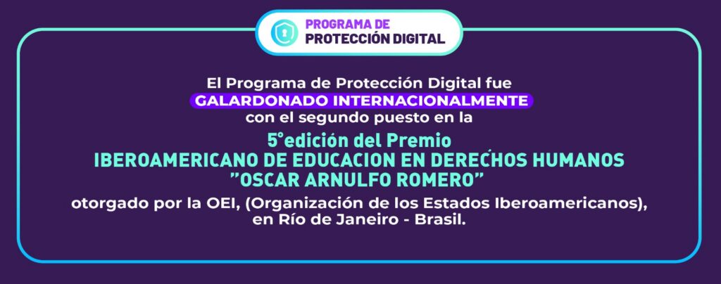 El Programa de Protección Digital fue GALARDONADO INTERNACIONALMENTE con el segundo puesto en la 5º edición del Premio Iberoamericano de Educación en Derechos Humanos “Oscar Arnulfo Romero”.
