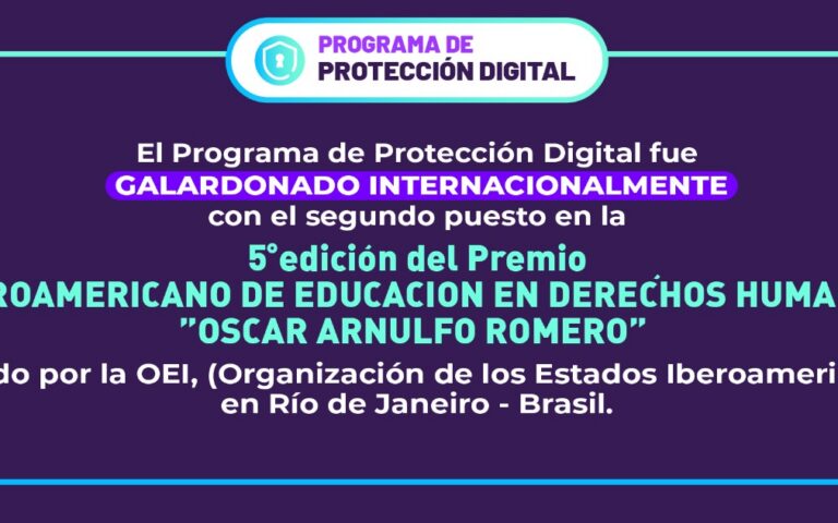 El Programa de Protección Digital fue GALARDONADO INTERNACIONALMENTE con el segundo puesto en la 5º edición del Premio Iberoamericano de Educación en Derechos Humanos “Oscar Arnulfo Romero”.
