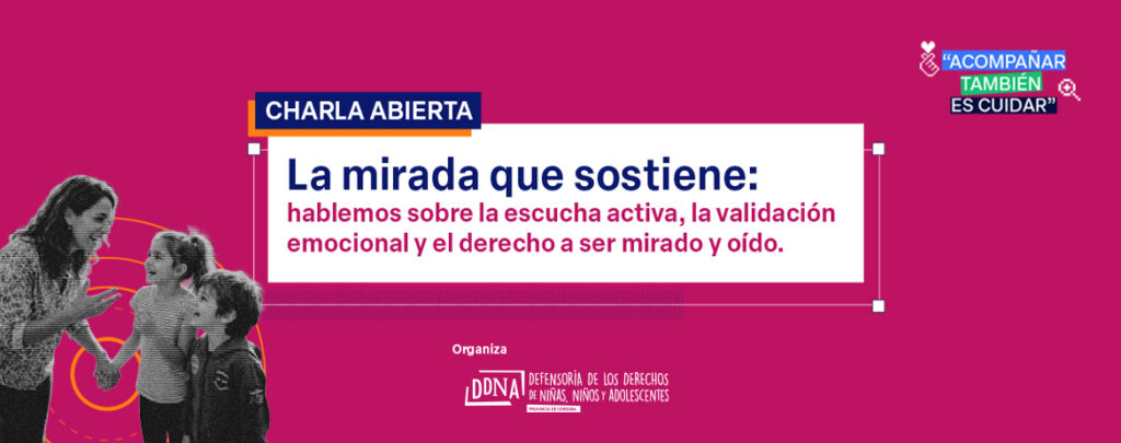 Realizaremos la charla abierta “La mirada que sostiene: hablemos sobre la escucha activa, la validación emocional y el derecho a ser mirado y oído”