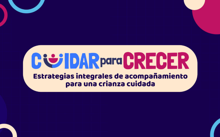 Ciclo de Diálogo y Formación “Cuidar para Crecer”. Estrategia Integral de Acompañamiento para una Crianza Cuidada
